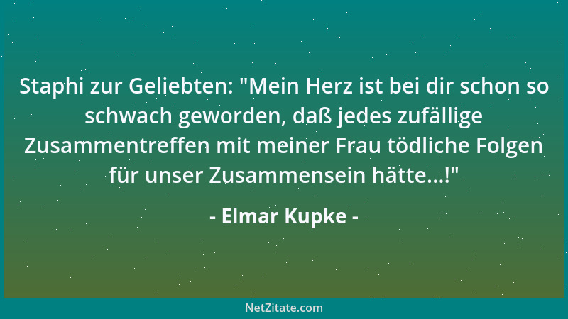 Elmar Kupke - Staphi zur Geliebten:  "Mein Herz ist bei dir schon so schwach geworden, daß jedes zufällige Zusammentreffen m...
