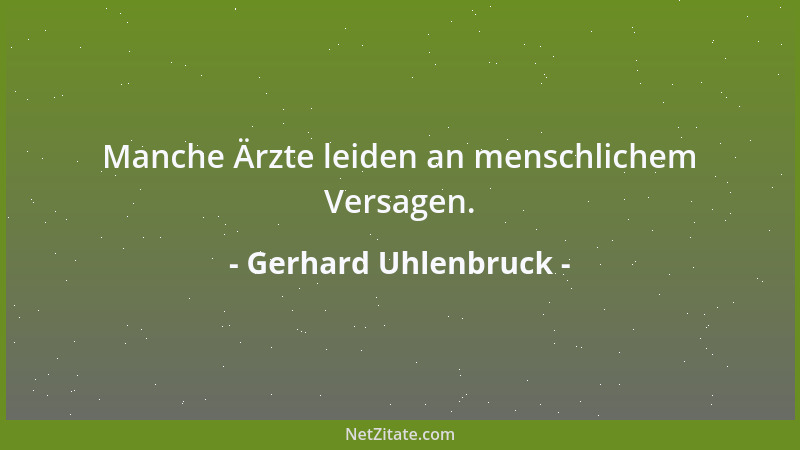 Gerhard Uhlenbruck - Manche Ärzte leiden an menschlichem Versagen....