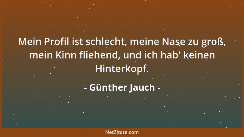 Günther Jauch - Mein Profil ist schlecht, meine Nase zu groß, mein Kinn fliehend, und ich hab ' keinen Hinterkopf....