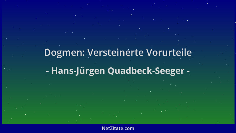Hans-Jürgen Quadbeck-Seeger - Dogmen: Versteinerte Vorurteile...