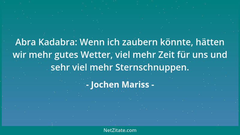 Jochen Mariss - Abra Kadabra: Wenn ich zaubern könnte, hätten wir mehr gutes Wetter, viel mehr Zeit für uns und sehr viel m...