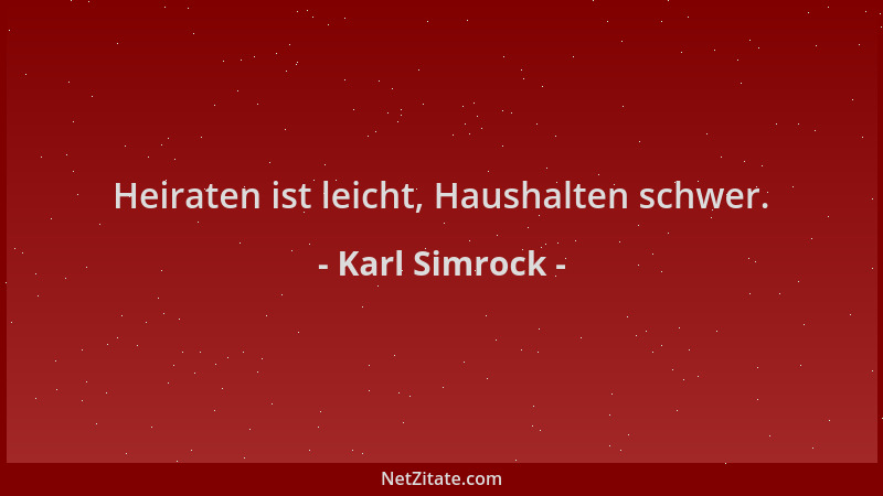 Karl Simrock - Heiraten ist leicht, Haushalten schwer....