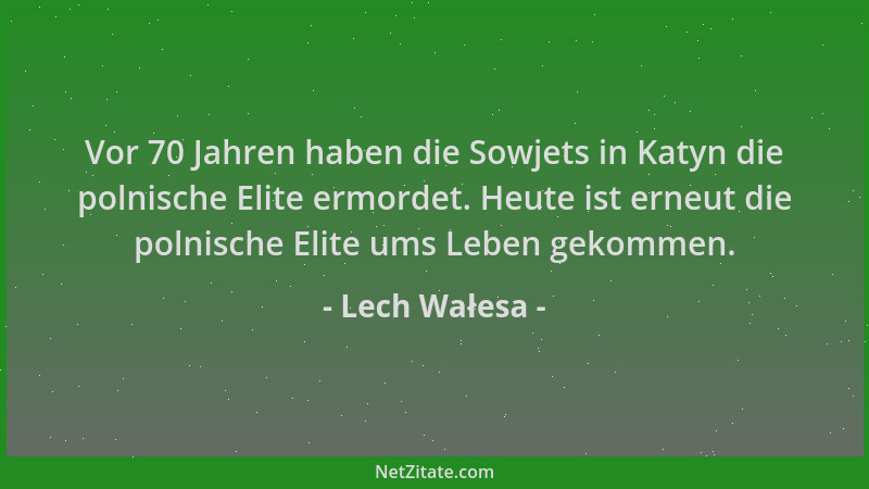 Lech Wałesa - Vor 70 Jahren haben die Sowjets in Katyn die polnische Elite ermordet. Heute ist erneut die polnische Elite u...