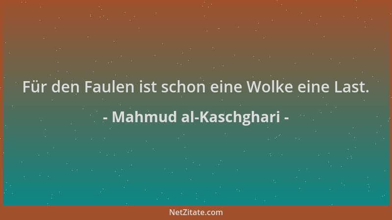 Mahmud al-Kaschghari - Für den Faulen ist schon eine Wolke eine Last....