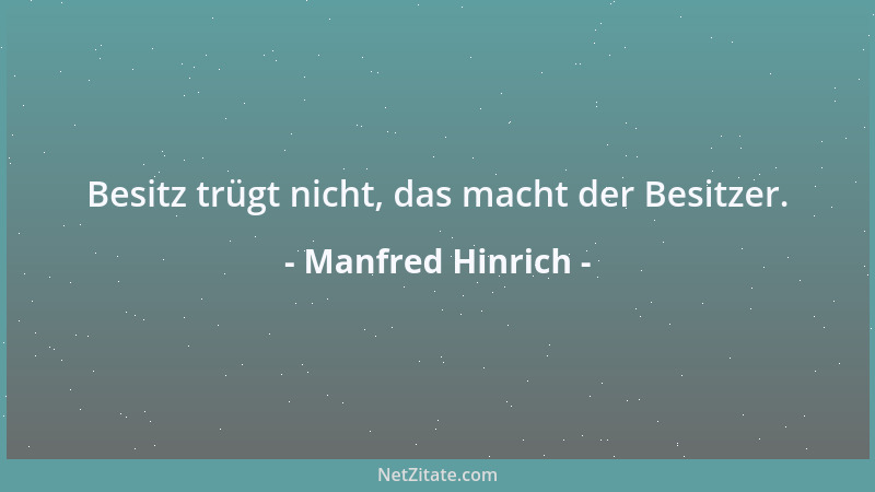 Manfred Hinrich - Besitz trügt nicht, das macht der Besitzer....