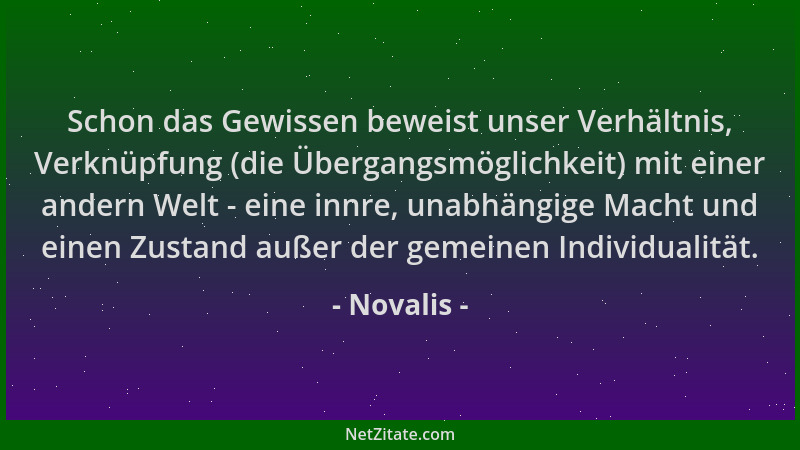 Novalis - Schon das Gewissen beweist unser Verhältnis, Verknüpfung (die Übergangsmöglichkeit) mit einer andern Welt - eine...