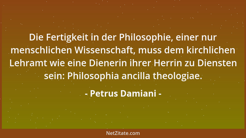 Petrus Damiani - Die Fertigkeit in der Philosophie, einer nur menschlichen Wissenschaft, muss dem kirchlichen Lehramt wie e...
