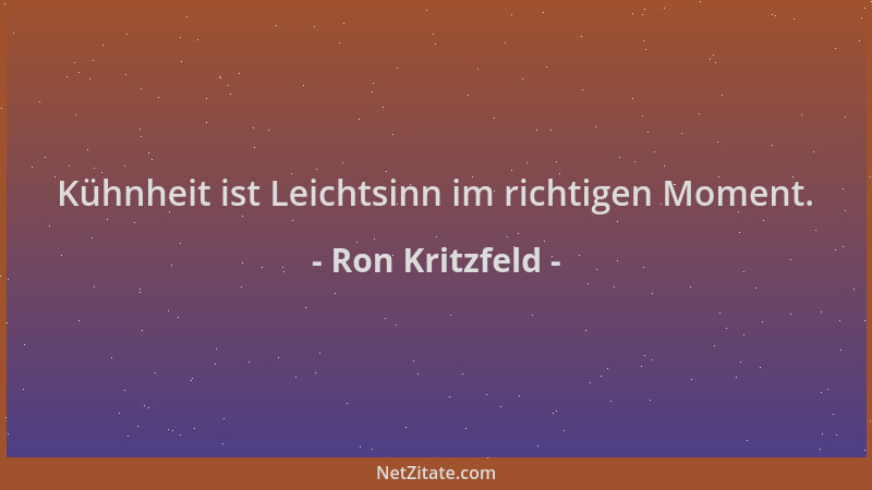 Ron Kritzfeld - Kühnheit ist Leichtsinn im richtigen Moment....
