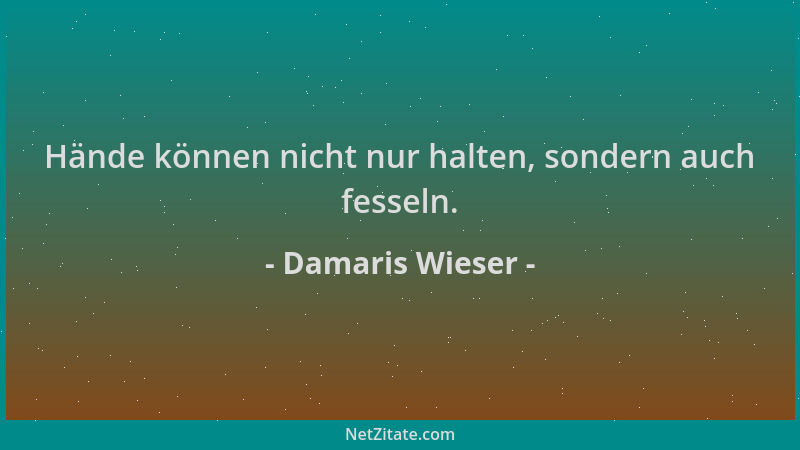 Damaris Wieser - Hände können nicht nur halten, sondern auch fesseln....