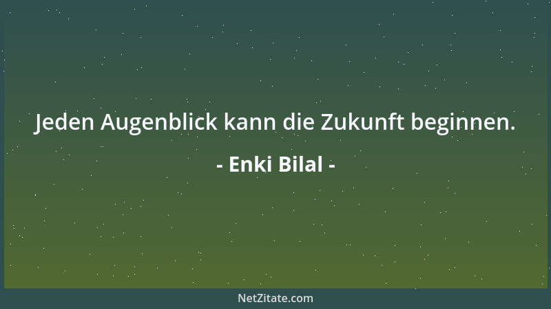 Enki Bilal - Jeden Augenblick kann die Zukunft beginnen....