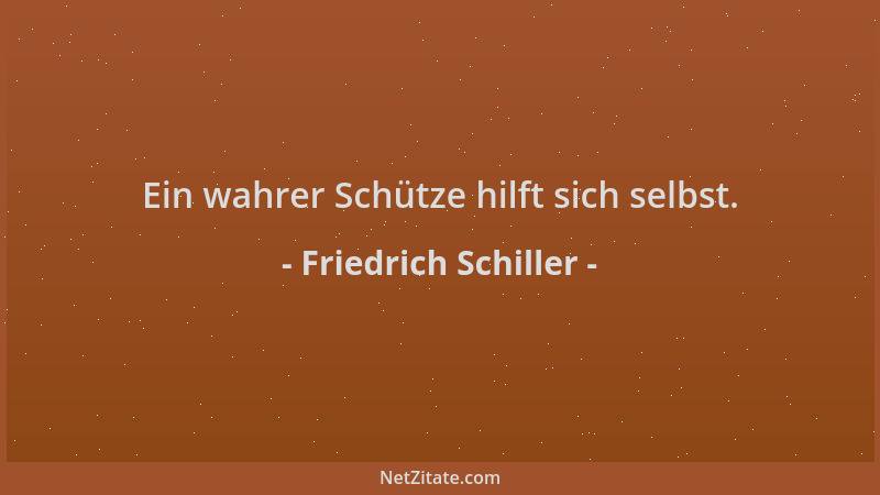 Friedrich Schiller - Ein wahrer Schütze hilft sich selbst....