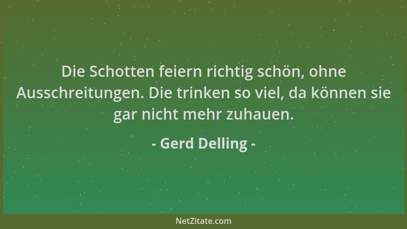 Gerd Delling - Die Schotten feiern richtig schön, ohne Ausschreitungen. Die trinken so viel, da können sie gar nicht mehr z...
