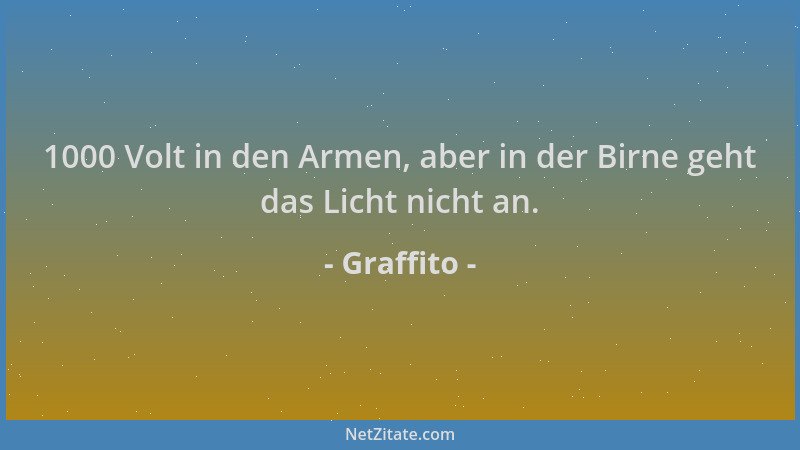 Graffito - 1000 Volt in den Armen, aber in der Birne geht das Licht nicht an....