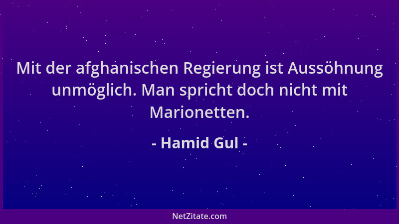 Hamid Gul - Mit der afghanischen Regierung ist Aussöhnung unmöglich. Man spricht doch nicht mit Marionetten....