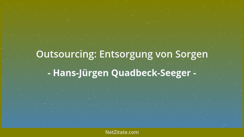 Hans-Jürgen Quadbeck-Seeger - Outsourcing: Entsorgung von Sorgen...