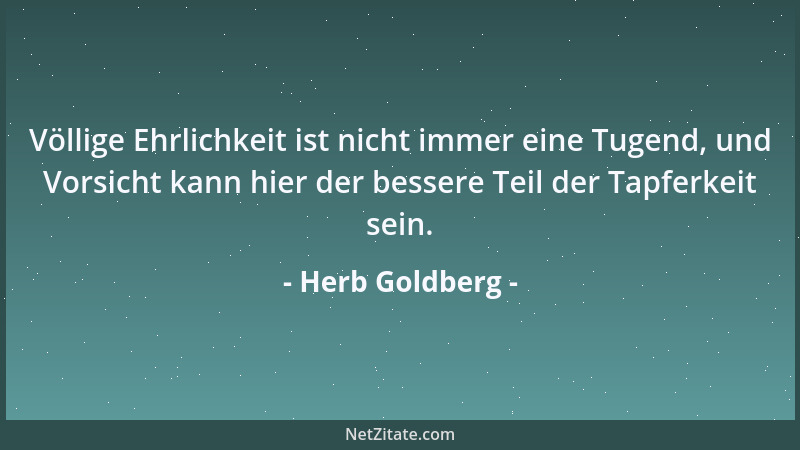 Herb Goldberg - Völlige Ehrlichkeit ist nicht immer eine Tugend, und Vorsicht kann hier der bessere Teil der Tapferkeit sei...