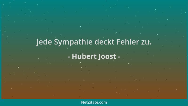 Hubert Joost - Jede Sympathie deckt Fehler zu....