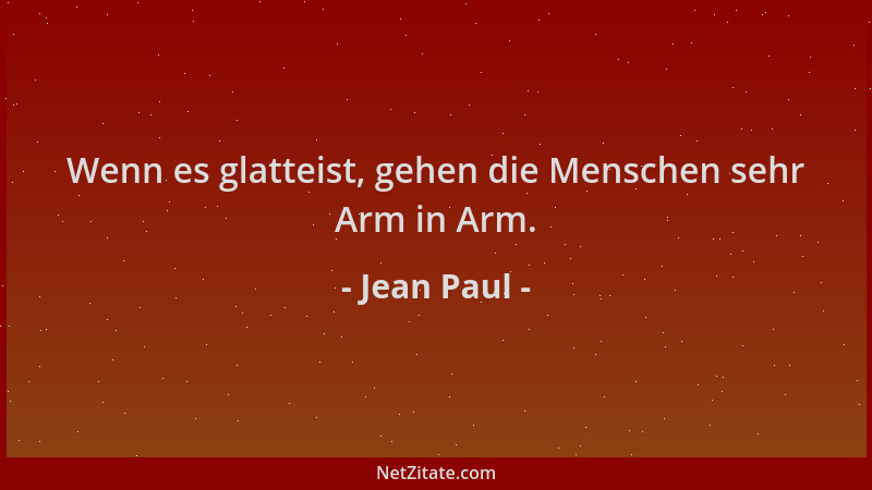 Jean Paul - Wenn es glatteist, gehen die Menschen sehr Arm in Arm....