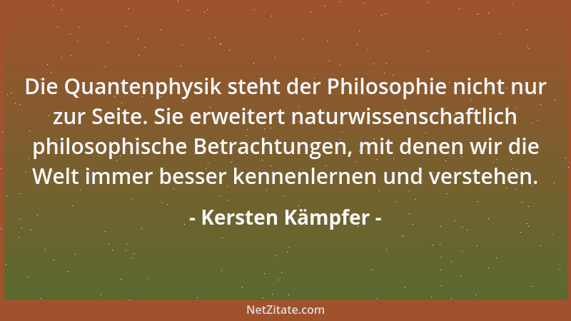 Kersten Kämpfer - Sicher ist die Quantenphysik  "noch nicht der wahre Jakob ", wie Einstein anmerkt. Jede Beschreibung der Na...