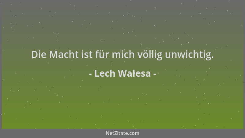 Lech Wałesa - Die Macht ist für mich völlig unwichtig....