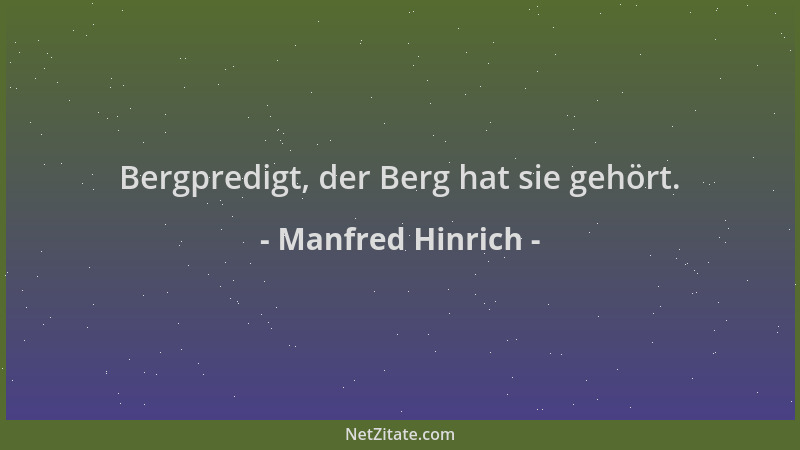 Manfred Hinrich - Bergpredigt, der Berg hat sie gehört....