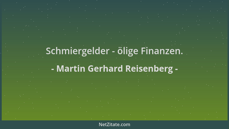 Martin Gerhard Reisenberg - Schmiergelder - ölige Finanzen....