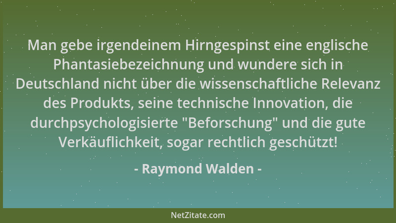 Raymond Walden - Man gebe irgendeinem Hirngespinst eine englische Phantasiebezeichnung und wundere sich in Deutschland nich...