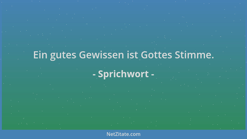 Sprichwort - Ein gutes Gewissen ist Gottes Stimme....