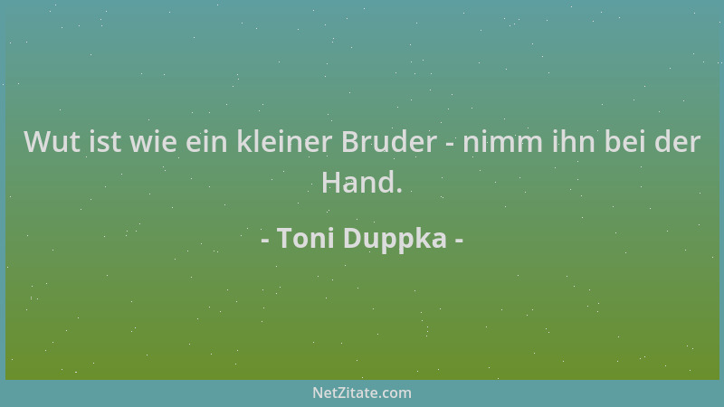 Toni Duppka - Wut ist wie ein kleiner Bruder - nimm ihn bei der Hand....