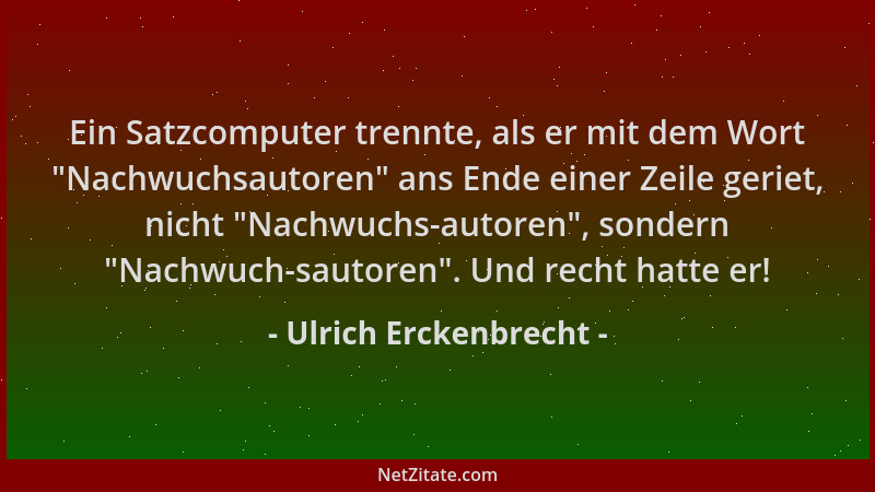 Ulrich Erckenbrecht - Ein Satzcomputer trennte, als er mit dem Wort  "Nachwuchsautoren " ans Ende einer Zeile geriet, nicht  "...