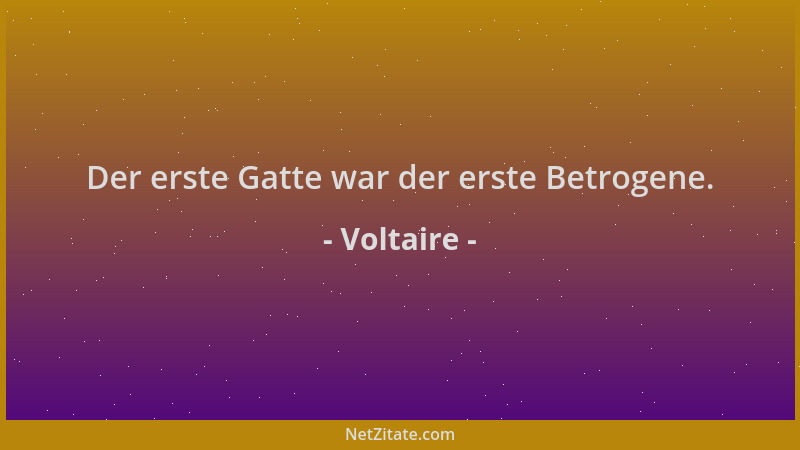 Voltaire - Der erste Gatte war der erste Betrogene....