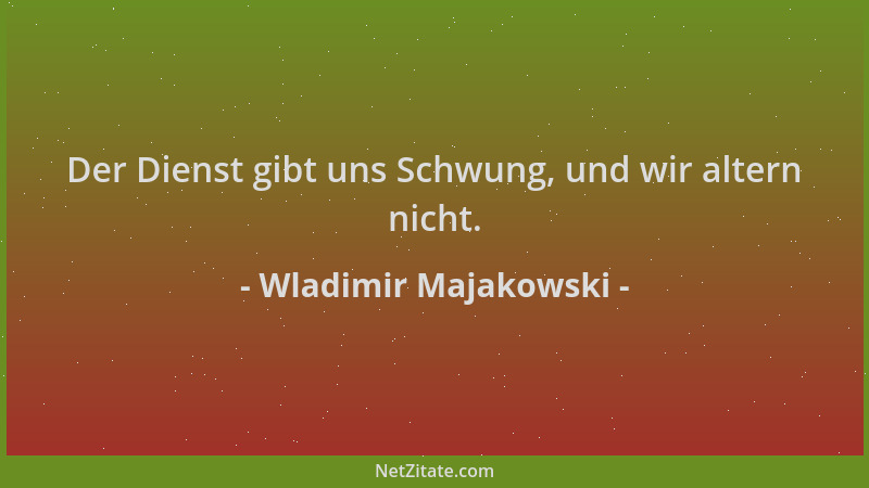 Wladimir Majakowski - Der Dienst gibt uns Schwung, und wir altern nicht....
