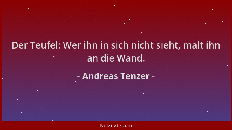 Andreas Tenzer - Der Teufel: Wer ihn in sich nicht sieht, malt ihn an die Wand....