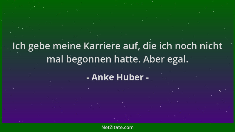 Anke Huber - Ich gebe meine Karriere auf, die ich noch nicht mal begonnen hatte. Aber egal....
