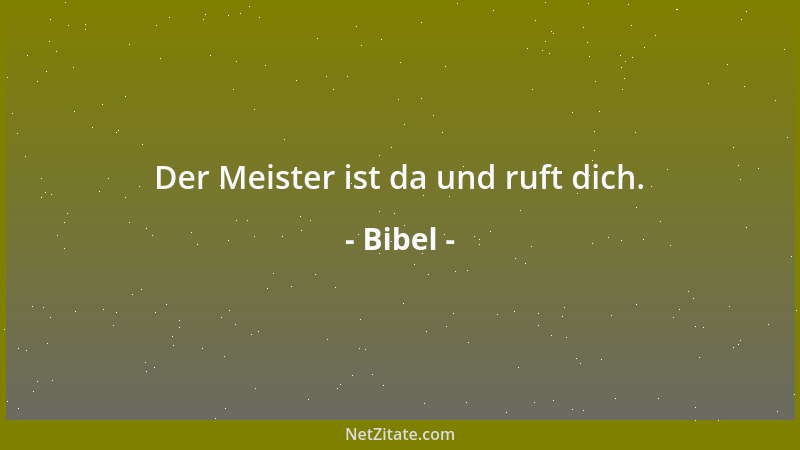 Bibel - Der Meister ist da und ruft dich....
