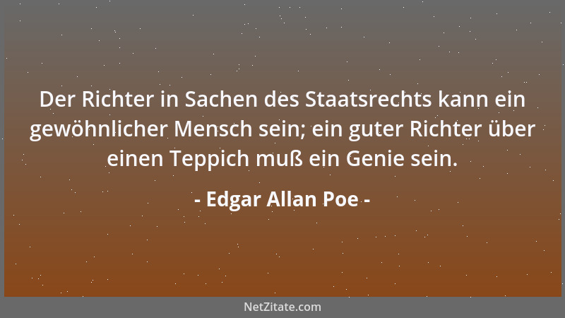 Edgar Allan Poe - Der Richter in Sachen des Staatsrechts kann ein gewöhnlicher Mensch sein; ein guter Richter über einen Te...