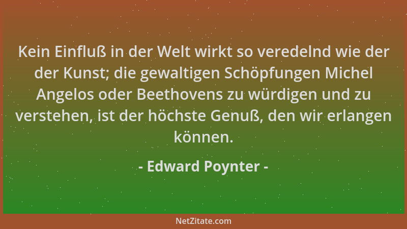 Edward Poynter - Kein Einfluß in der Welt wirkt so veredelnd wie der der Kunst; die gewaltigen Schöpfungen Michel Angelos o...