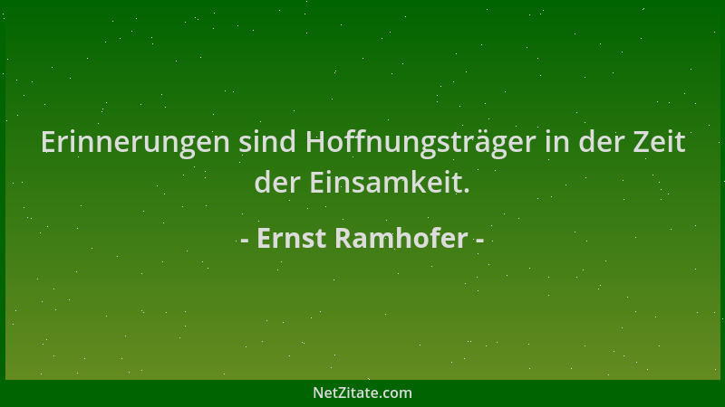 Ernst Ramhofer - Erinnerungen sind Hoffnungsträger in der Zeit der Einsamkeit....