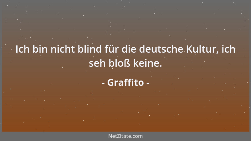 Graffito - Ich bin nicht blind für die deutsche Kultur, ich seh bloß keine....