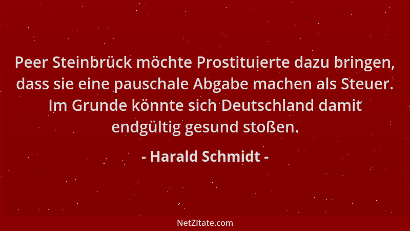 Harald Schmidt - Peer Steinbrück möchte Prostituierte dazu bringen, dass sie eine pauschale Abgabe machen als Steuer. Im Gr...