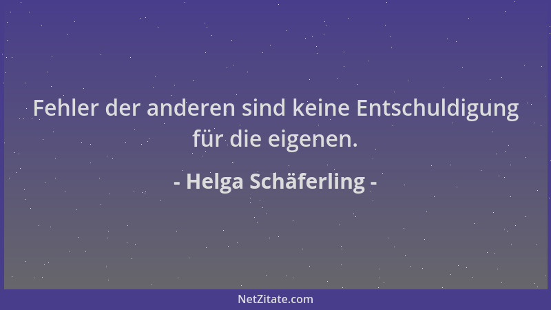 Helga Schäferling - Fehler der anderen sind keine Entschuldigung für die eigenen....