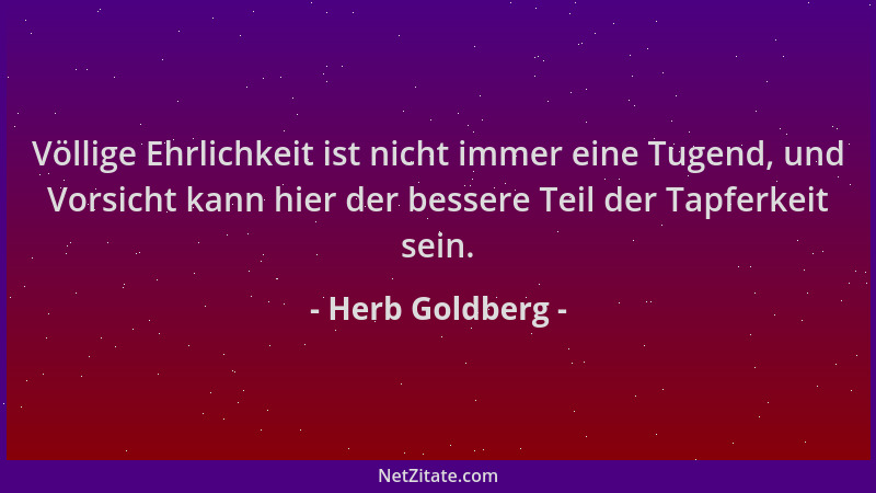 Herb Goldberg - Völlige Ehrlichkeit ist nicht immer eine Tugend, und Vorsicht kann hier der bessere Teil der Tapferkeit sei...