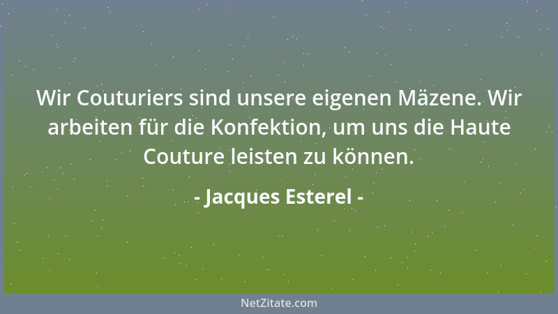 Jacques Esterel - Wir Couturiers sind unsere eigenen Mäzene. Wir arbeiten für die Konfektion, um uns die Haute Couture leis...