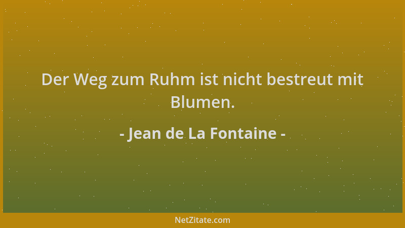 Jean de La Fontaine - Der Weg zum Ruhm ist nicht bestreut mit Blumen....