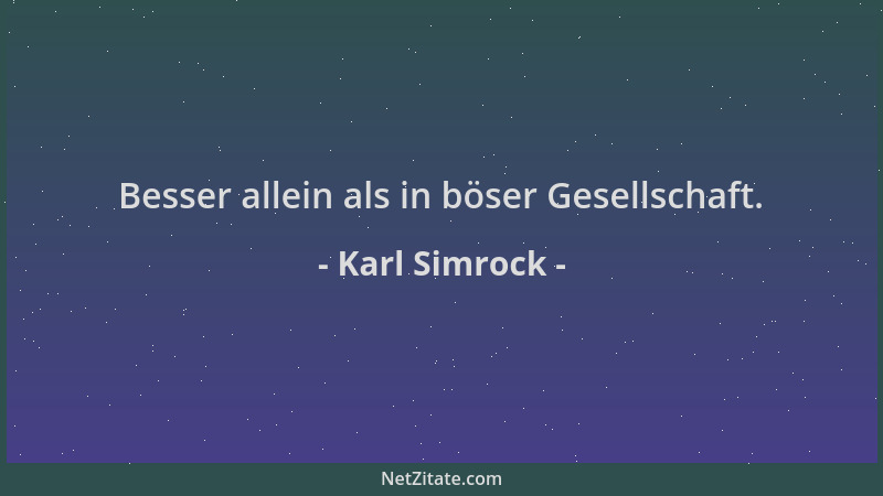 Karl Simrock - Besser allein als in böser Gesellschaft....