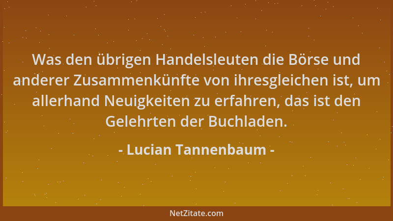 Lucian Tannenbaum - Was den übrigen Handelsleuten die Börse und anderer Zusammenkünfte von ihresgleichen ist, um allerhand...