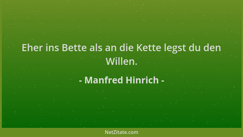 Manfred Hinrich - Eher ins Bette als an die Kette legst du den Willen....