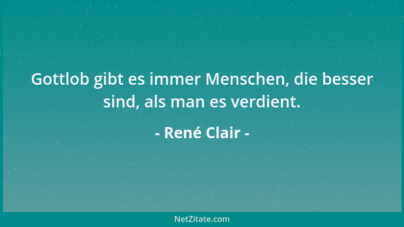 René Clair - Gottlob gibt es immer Menschen, die besser sind, als man es verdient....
