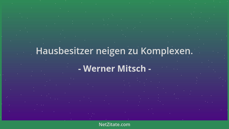 Werner Mitsch - Hausbesitzer neigen zu Komplexen....