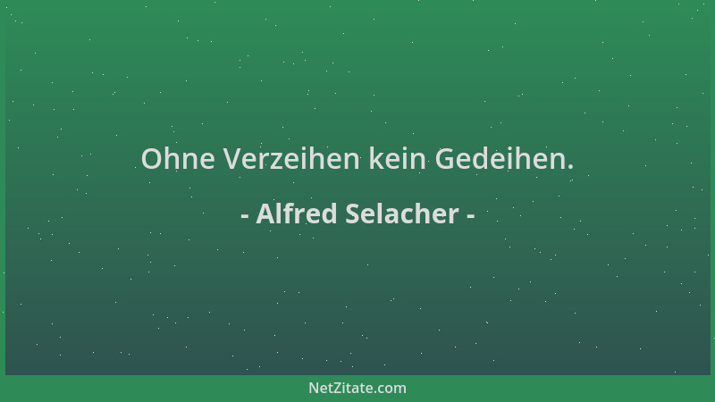 Alfred Selacher - Ohne Verzeihen kein Gedeihen....